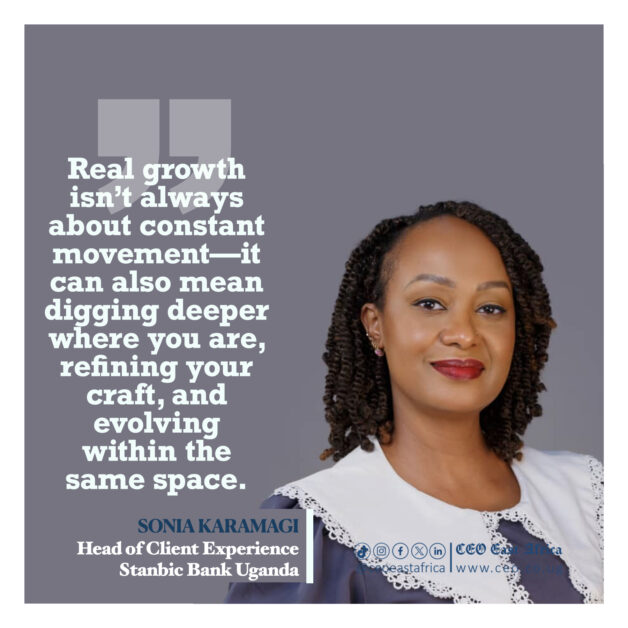 ceo-quotes-sonia-karamagi-001-628x628-1 For 20 years, Sonia Karamagi Kasagga—now Head of Client Experience at Stanbic Bank Uganda—has grown, led, and transformed within the institution, proving that success isn’t always about moving fast or moving on. In this candid interview, she shares powerful lessons on choosing depth over speed, leading with empathy, and why customer experience is more human than transactional.